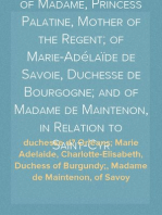 The Correspondence of Madame, Princess Palatine, Mother of the Regent; of Marie-Adélaïde de Savoie, Duchesse de Bourgogne; and of Madame de Maintenon, in Relation to Saint-Cyr