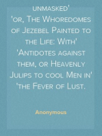 The Curtezan unmasked
or, The Whoredomes of Jezebel Painted to the Life: With
Antidotes against them, or Heavenly Julips to cool Men in
the Fever of Lust.