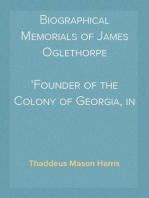 Biographical Memorials of James Oglethorpe
Founder of the Colony of Georgia, in North America.