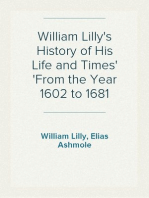 William Lilly's History of His Life and Times
From the Year 1602 to 1681