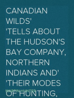Canadian Wilds
Tells About the Hudson's Bay Company, Northern Indians and
Their Modes of Hunting, Trapping, Etc.
