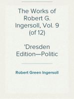 The Works of Robert G. Ingersoll, Vol. 9 (of 12)
Dresden Edition—Political