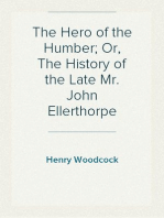 The Hero of the Humber; Or, The History of the Late Mr. John Ellerthorpe