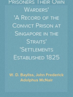 Prisoners Their Own Warders
A Record of the Convict Prison at Singapore in the Straits
Settlements Established 1825