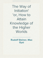 The Way of Initiation
or, How to Attain Knowledge of the Higher Worlds