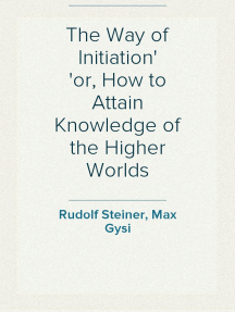 Read The Way Of Initiation Or How To Attain Knowledge Of The Higher Worlds Online By Max Gysi And Rudolf Steiner Books