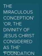 The Miraculous Conception
Or, The Divinity of Jesus Christ Considered as the
Foundation of the Christian Religion