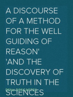 A Discourse of a Method for the Well Guiding of Reason
and the Discovery of Truth in the Sciences