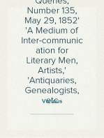 Notes and Queries, Number 135, May 29, 1852
A Medium of Inter-communication for Literary Men, Artists,
Antiquaries, Genealogists, etc