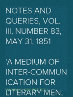 Notes and Queries, Vol. III, Number 83, May 31, 1851
A Medium of Inter-communication for Literary Men, Artists,
Antiquaries, Genealogists, etc