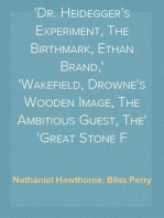 Little Masterpieces
Dr. Heidegger's Experiment, The Birthmark, Ethan Brand,
Wakefield, Drowne's Wooden Image, The Ambitious Guest, The
Great Stone F