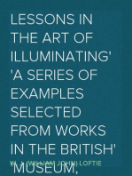 Lessons in the Art of Illuminating
A Series of Examples selected from Works in the British
Museum, Lambeth Palace Library, and the South Kensington
Museum.