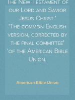 The New Testament of our Lord and Savior Jesus Christ.
The common English version, corrected by the final committee
of the American Bible Union.