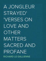 A Jongleur Strayed
Verses on Love and Other Matters Sacred and Profane