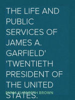 The Life and Public Services of James A. Garfield
Twentieth President of the United States.