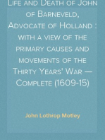 Life and Death of John of Barneveld, Advocate of Holland : with a view of the primary causes and movements of the Thirty Years' War — Complete (1609-15)