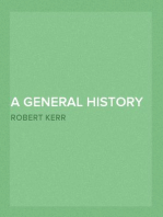 A General History and Collection of Voyages and Travels - Volume 05
Arranged in Systematic Order: Forming a Complete History of the
Origin and Progress of Navigation, Discovery, and Commerce, by Sea
and Land, from the Earliest Ages to the Present Time