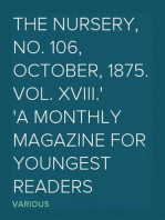 The Nursery, No. 106, October, 1875. Vol. XVIII.
A Monthly Magazine for Youngest Readers