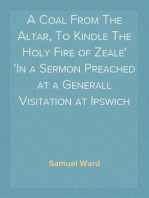 A Coal From The Altar, To Kindle The Holy Fire of Zeale
In a Sermon Preached at a Generall Visitation at Ipswich