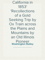 A Trip to California in 1853
Recollections of a Gold Seeking Trip by Ox Train across the Plains and Mountains by an Old Illinois Pioneer