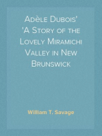 Adèle Dubois
A Story of the Lovely Miramichi Valley in New Brunswick