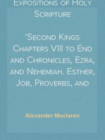 Expositions of Holy Scripture
Second Kings Chapters VIII to End and Chronicles, Ezra, and Nehemiah. Esther, Job, Proverbs, and Ecclesiastes