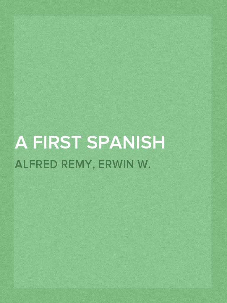 A First Spanish Reader de Erwin W. (Erwin William) Roessler y Alfred ...