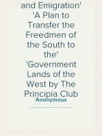 Emancipation and Emigration
A Plan to Transfer the Freedmen of the South to the
Government Lands of the West by The Principia Club