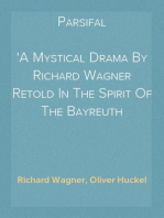 Parsifal
A Mystical Drama By Richard Wagner Retold In The Spirit Of The Bayreuth Interpretation