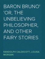 Baron Bruno
Or, the Unbelieving Philosopher, and Other Fairy Stories