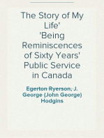 The Story of My Life
Being Reminiscences of Sixty Years' Public Service in Canada