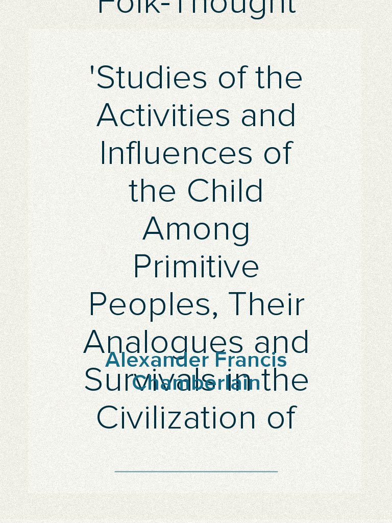 The Child and Childhood in Folk-Thought Studies of the Activities and ...