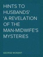 Hints to Husbands
A Revelation of the Man-Midwife's Mysteries