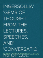 Ingersollia
Gems of Thought from the Lectures, Speeches, and
Conversations of Col. Robert G. Ingersoll, Representative
of His Opinions and Beliefs