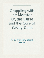 Grappling with the Monster; Or, the Curse and the Cure of Strong Drink