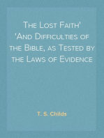 The Lost Faith
And Difficulties of the Bible, as Tested by the Laws of Evidence