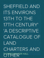 Sheffield and its Environs 13th to the 17th century
A descriptive catalogue of land charters and other documents
forming the Brooke Taylor collection