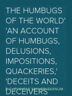 The Humbugs of the World
An Account of Humbugs, Delusions, Impositions, Quackeries,
Deceits and Deceivers Generally, in All Ages