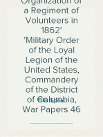 The Story of the Raising and Organization of a Regiment of Volunteers in 1862
Military Order of the Loyal Legion of the United States, Commandery of the District of Columbia, War Papers 46