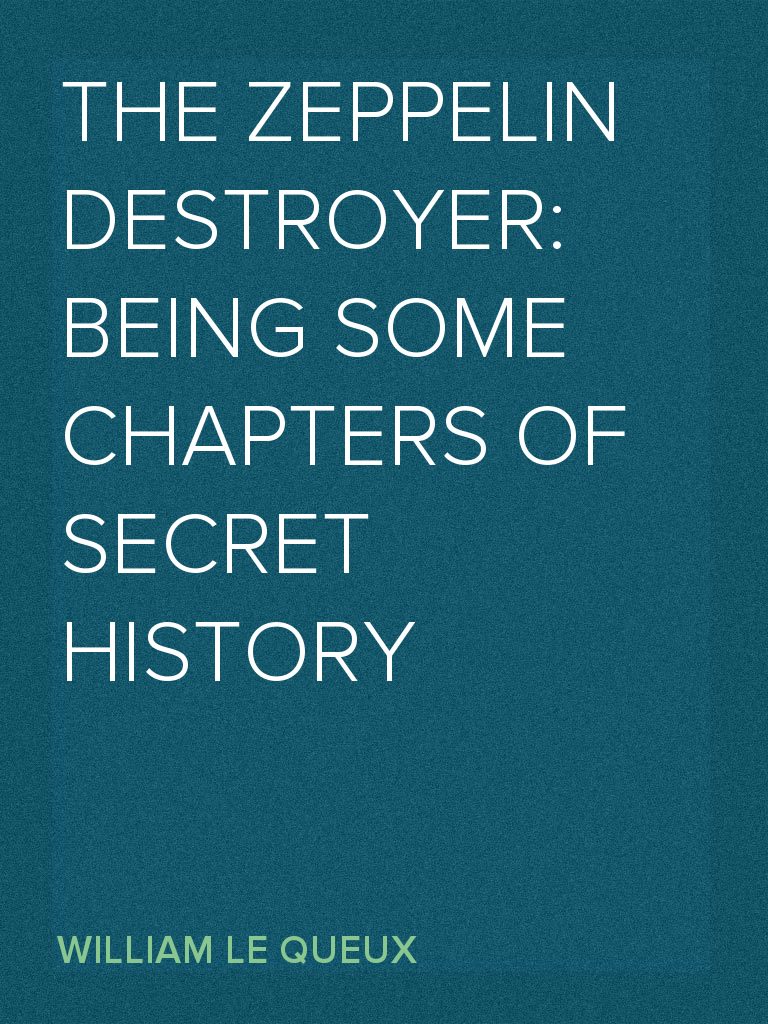 The Zeppelin Destroyer: Being some Chapters of Secret History by ...