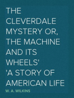The Cleverdale Mystery or, The Machine and its Wheels
A Story of American Life