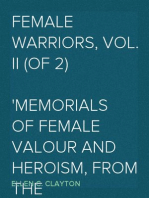 Female Warriors, Vol. II (of 2)
Memorials of Female Valour and Heroism, from the
Mythological Ages to the Present Era.