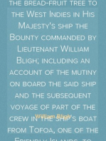 A Voyage to the South Sea
Undertaken by command of His Majesty for the purpose of conveying the bread-fruit tree to the West Indies in His Majesty's ship the Bounty commanded by Lieutenant William Bligh; including an account of the mutiny on board the said ship and the subsequent voyage of part of the crew in the ship's boat from Tofoa, one of the Friendly Islands, to Timor, a Dutch settlement in the East Indies