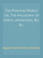 The Phantom World
or, The philosophy of spirits, apparitions, &c, &c.