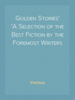 Golden Stories
A Selection of the Best Fiction by the Foremost Writers