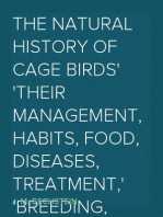 The Natural History of Cage Birds
Their Management, Habits, Food, Diseases, Treatment,
Breeding, and the Methods of Catching Them.