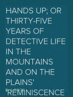 Hands Up; or Thirty-Five Years of Detective Life in the Mountains and on the Plains
Reminiscences by General D. J. Cook, Chief of the Rocky
Mountains Detective Association