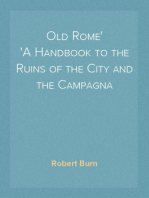 Old Rome
A Handbook to the Ruins of the City and the Campagna