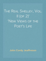 The Real Shelley, Vol. II (of 2)
New Views of the Poet's Life