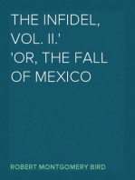 The Infidel, Vol. II.
or, the Fall of Mexico